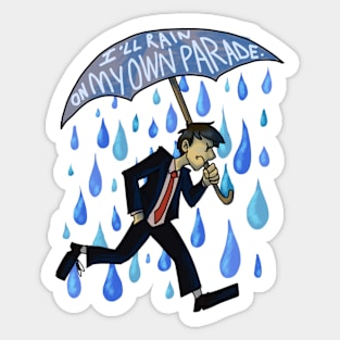 I'll Rain on My Own Parade Sticker